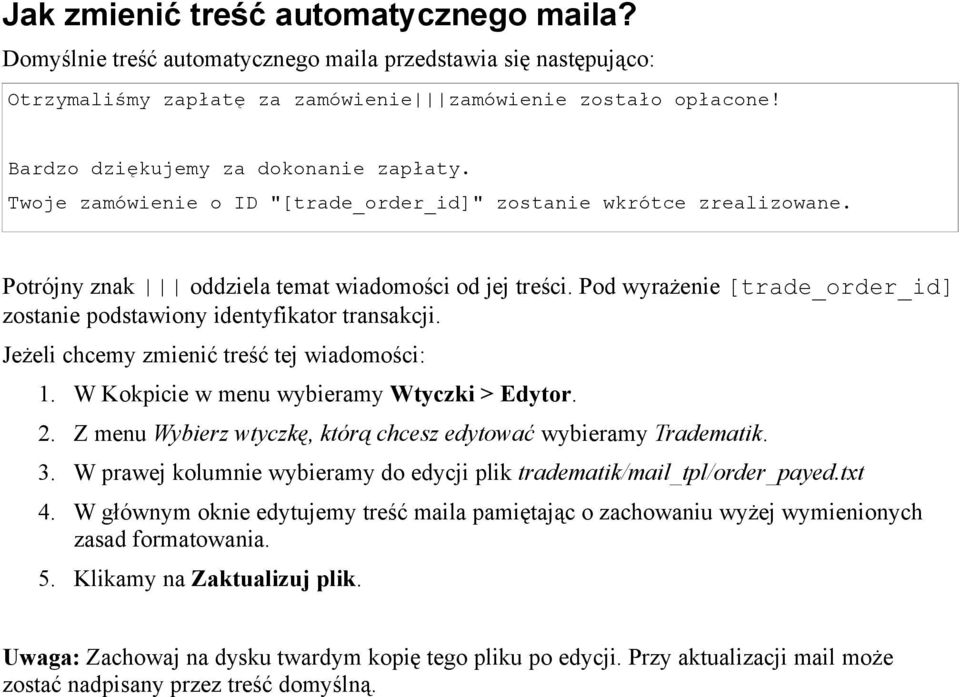 Pod wyrażenie [trade_order_id] zostanie podstawiony identyfikator transakcji. Jeżeli chcemy zmienić treść tej wiadomości: 1. W Kokpicie w menu wybieramy Wtyczki > Edytor. 2.