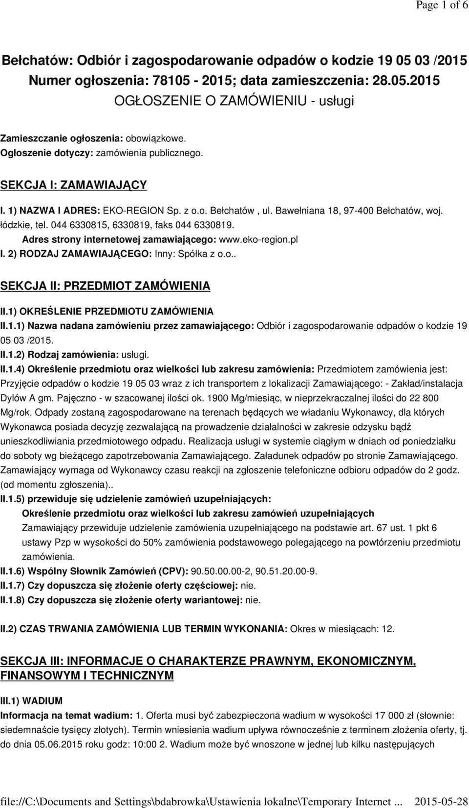 044 6330815, 6330819, faks 044 6330819. Adres strony internetowej zamawiającego: www.eko-region.pl I. 2) RODZAJ ZAMAWIAJĄCEGO: Inny: Spółka z o.o.. SEKCJA II: PRZEDMIOT ZAMÓWIENIA II.