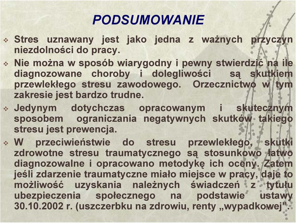 Jedynym dotychczas opracowanym i skutecznym sposobem ograniczania negatywnych skutków takiego stresu jest prewencja.