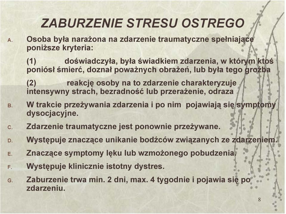 obrażeń, lub była tego groźba (2) reakcję osoby na to zdarzenie charakteryzuje intensywny strach, bezradność lub przerażenie, odraza B.