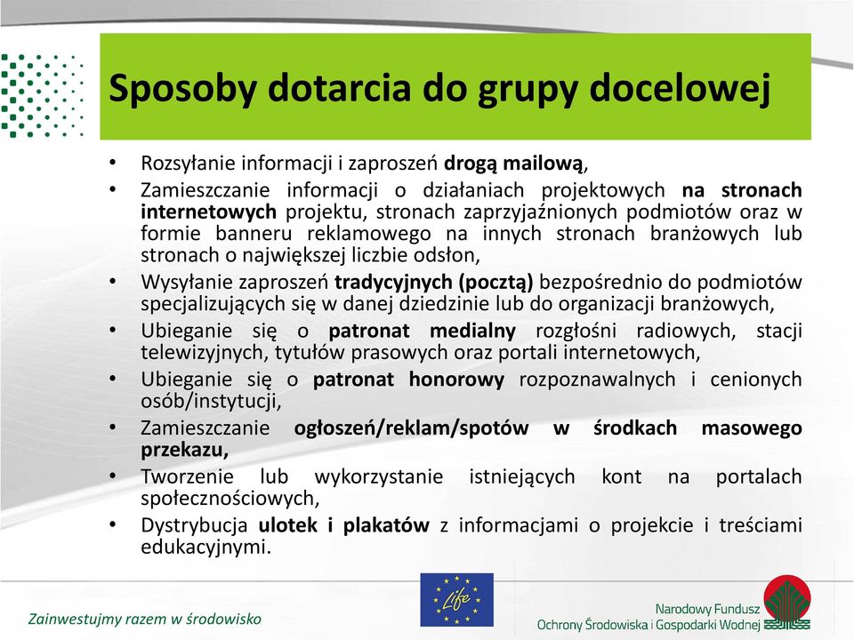 specjalizujących się w danej dziedzinie lub do organizacji branżowych, Ubieganie się o patronat medialny rozgłośni radiowych, stacji telewizyjnych, tytułów prasowych oraz portali internetowych,