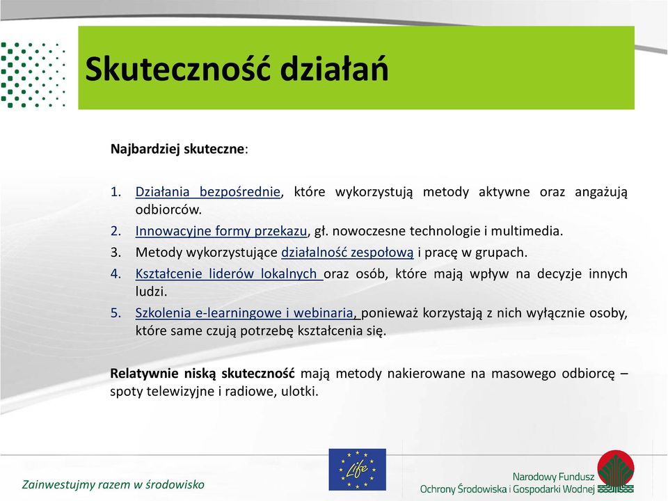 Kształcenie liderów lokalnych oraz osób, które mają wpływ na decyzje innych ludzi. 5.