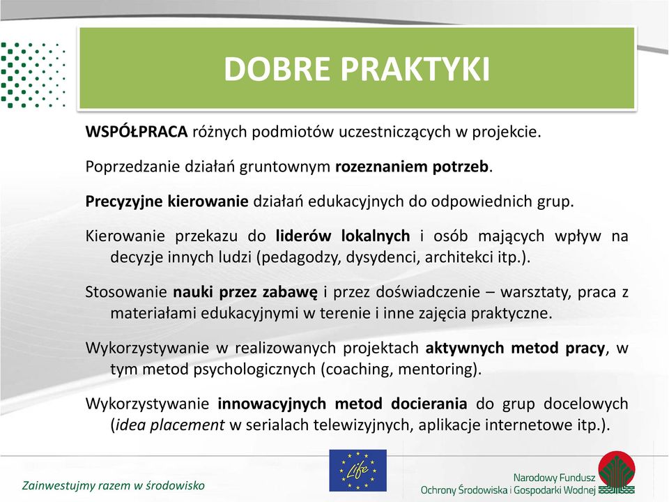 Kierowanie przekazu do liderów lokalnych i osób mających wpływ na decyzje innych ludzi (pedagodzy, dysydenci, architekci itp.).