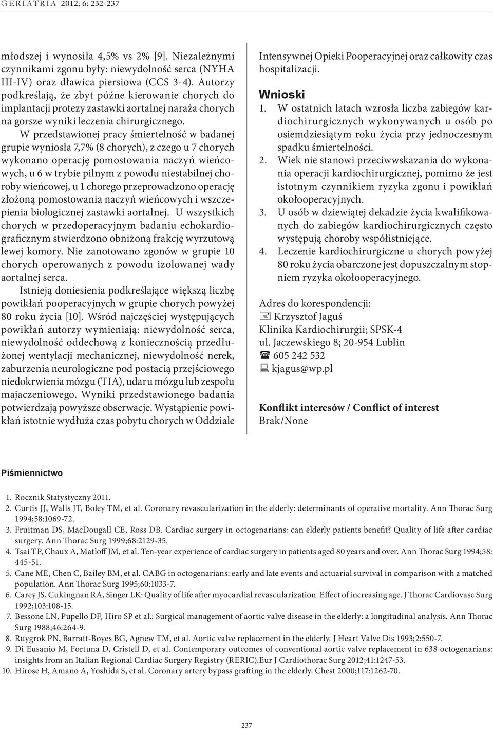 W przedstawionej pracy śmiertelność w badanej grupie wyniosła 7,7% (8 chorych), z czego u 7 chorych wykonano operację pomostowania naczyń wieńcowych, u 6 w trybie pilnym z powodu niestabilnej choroby