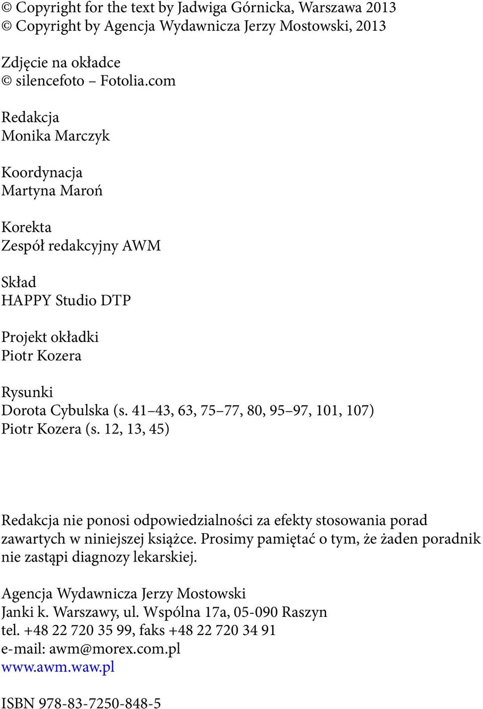 41 43, 63, 75 77, 80, 95 97, 101, 107) Piotr Kozera (s. 12, 13, 45) Redakcja nie ponosi odpowiedzialności za efekty stosowania porad zawartych w niniejszej książce.