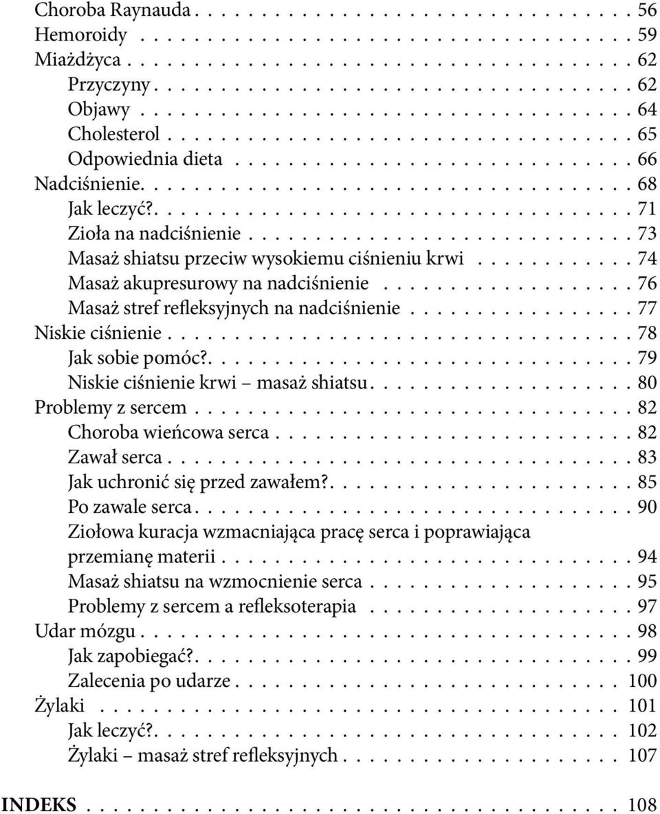 ....................................71 Zioła na nadciśnienie............................. 73 Masaż shiatsu przeciw wysokiemu ciśnieniu krwi............ 74 Masaż akupresurowy na nadciśnienie.