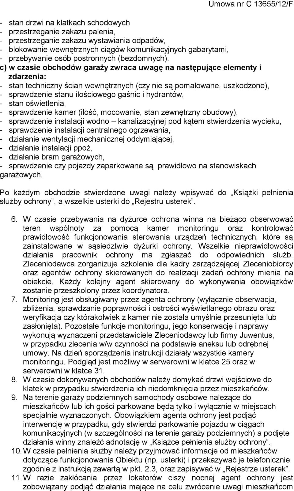 c) w czasie obchodów garaży zwraca uwagę na następujące elementy i zdarzenia: - stan techniczny ścian wewnętrznych (czy nie są pomalowane, uszkodzone), - sprawdzenie stanu ilościowego gaśnic i