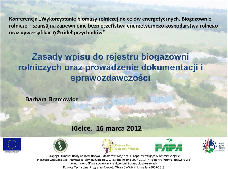 rolniczych oraz prowadzenie dokumentacji i sprawozdawczości Barbara Bramowicz Kielce, 16 marca 2012 Europejski Fundusz Rolny na rzecz Rozwoju Obszarów Wiejskich: Europa