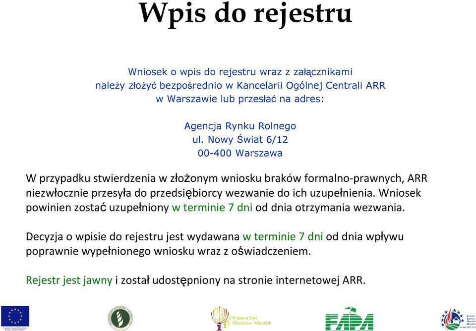 Nowy Świat 6/12 00-400 Warszawa W przypadku stwierdzenia w złożonym wniosku braków formalno-prawnych, ARR niezwłocznie przesyła do przedsiębiorcy wezwanie do