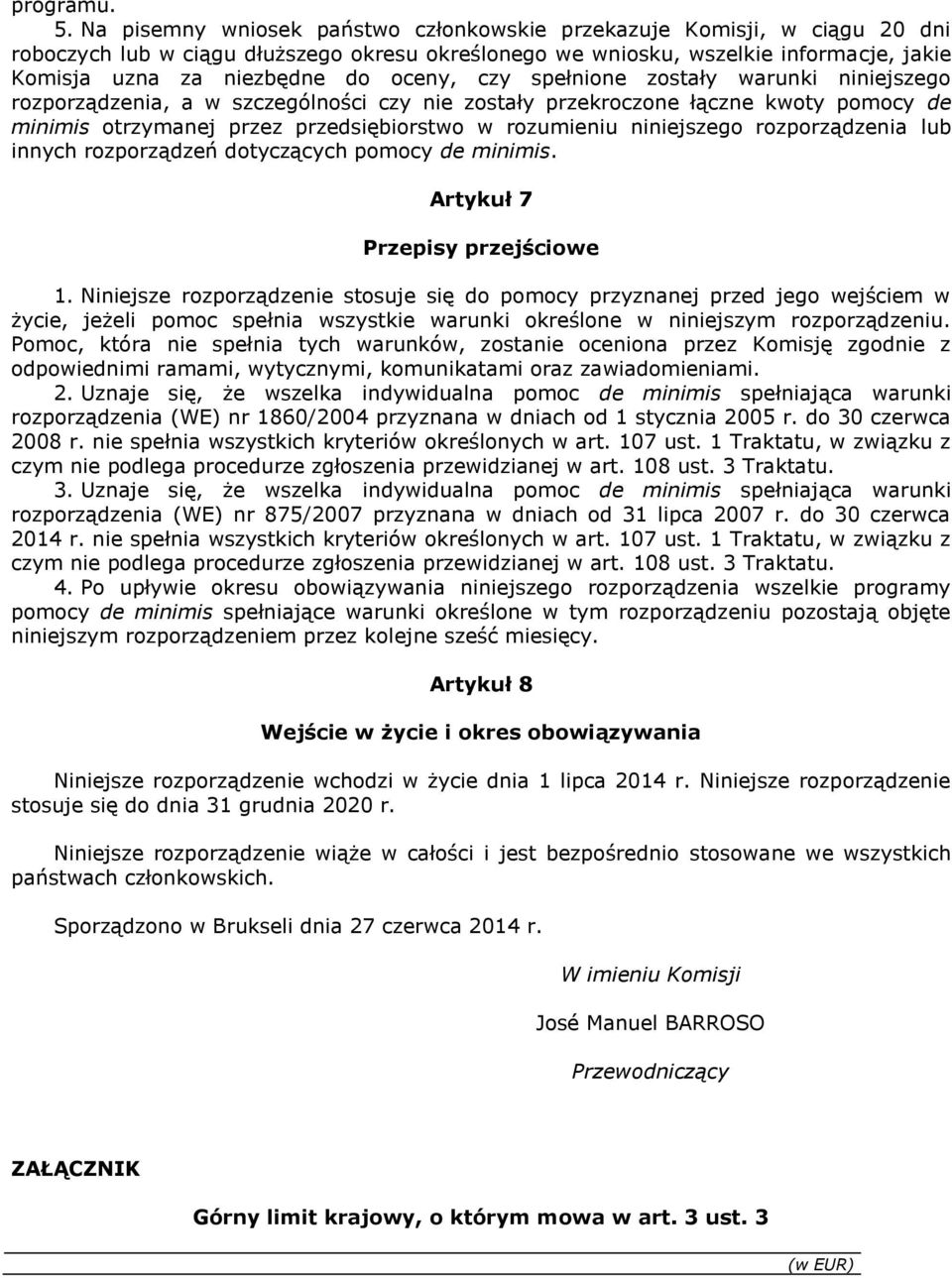 oceny, czy spełnione zostały warunki niniejszego rozporządzenia, a w szczególności czy nie zostały przekroczone łączne kwoty pomocy de minimis otrzymanej przez przedsiębiorstwo w rozumieniu