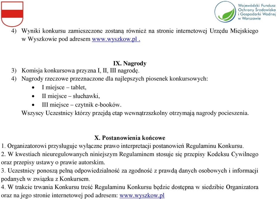 Wszyscy Uczestnicy którzy przejdą etap wewnątrzszkolny otrzymają nagrody pocieszenia. X. Postanowienia końcowe 1.