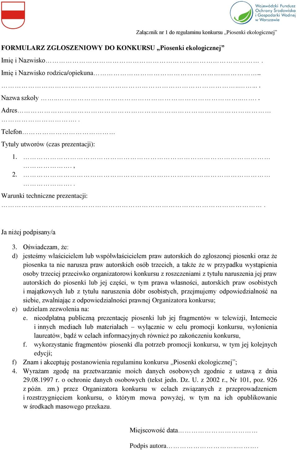 Oświadczam, że: d) jesteśmy właścicielem lub współwłaścicielem praw autorskich do zgłoszonej piosenki oraz że piosenka ta nie narusza praw autorskich osób trzecich, a także że w przypadku wystąpienia