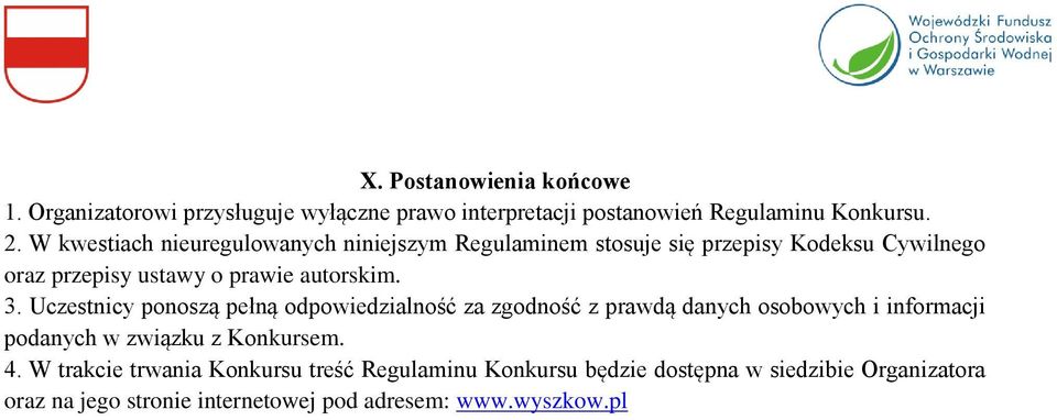 Uczestnicy ponoszą pełną odpowiedzialność za zgodność z prawdą danych osobowych i informacji podanych w związku z Konkursem. 4.