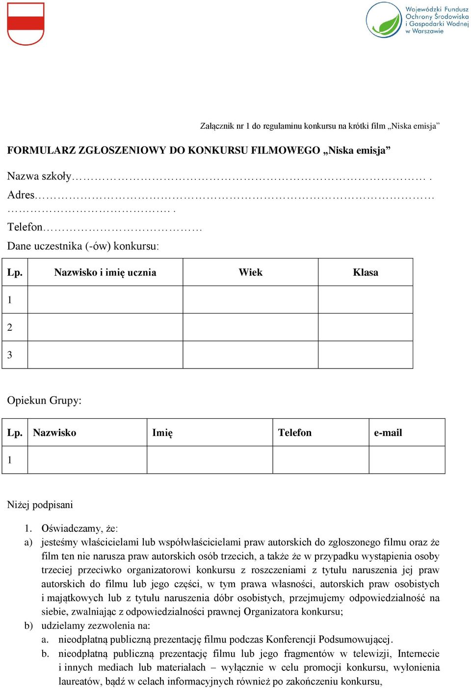 Oświadczamy, że: a) jesteśmy właścicielami lub współwłaścicielami praw autorskich do zgłoszonego filmu oraz że film ten nie narusza praw autorskich osób trzecich, a także że w przypadku wystąpienia