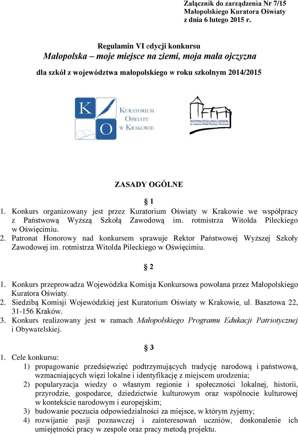 Konkurs organizowany jest przez Kuratorium Oświaty w Krakowie we współpracy z Państwową Wyższą Szkołą Zawodową im. rotmistrza Witolda Pileckiego w Oświęcimiu. 2.