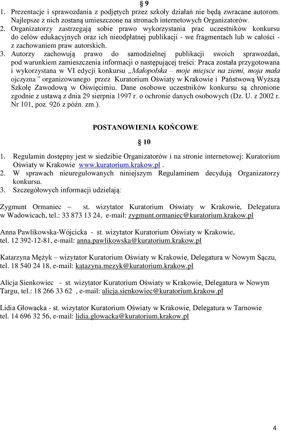 Autorzy zachowują prawo do samodzielnej publikacji swoich sprawozdań, pod warunkiem zamieszczenia informacji o następującej treści: Praca została przygotowana i wykorzystana w VI edycji konkursu