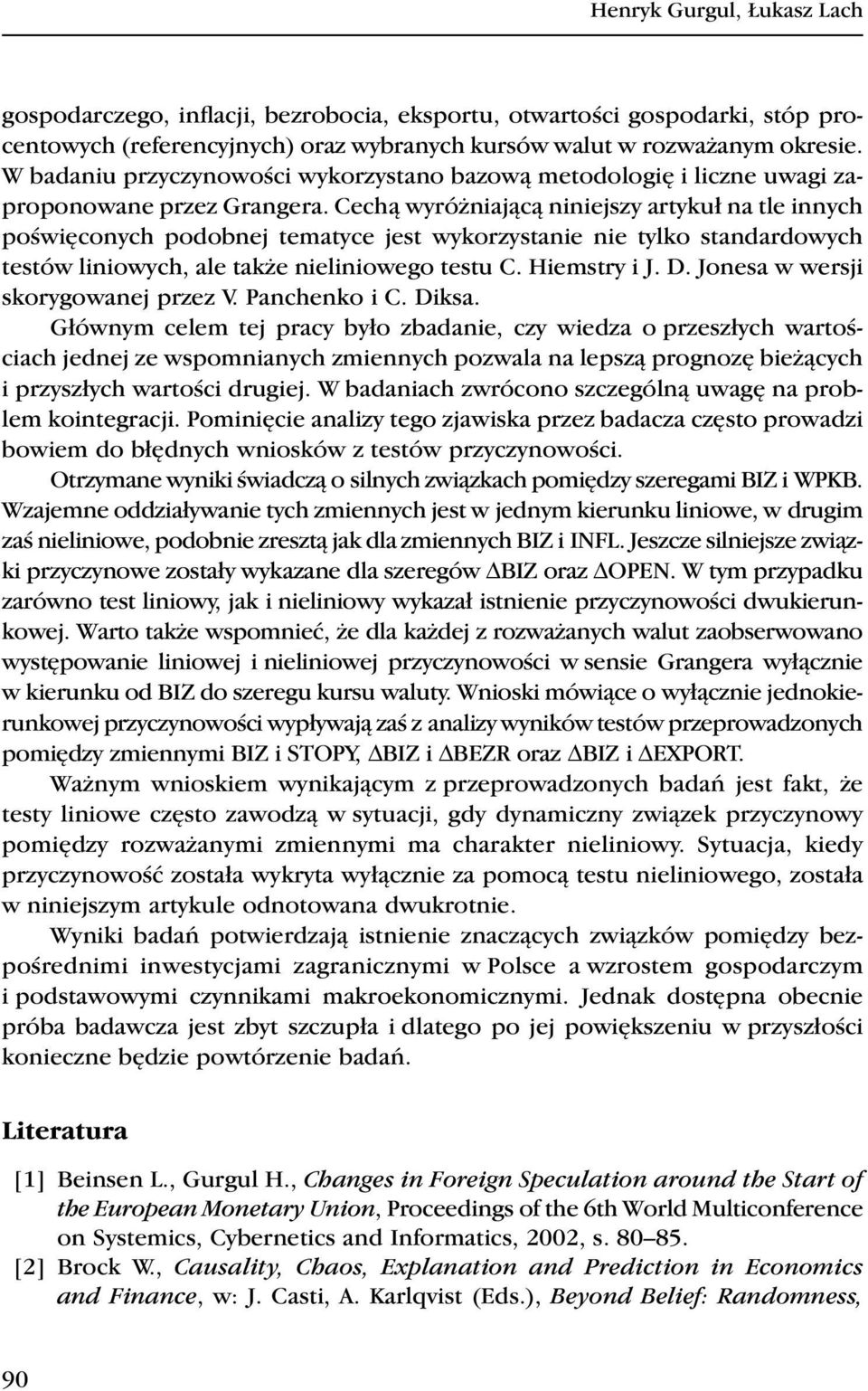 Cechą wyróżniającą niniejszy artykuł na tle innych poświęconych podobnej tematyce jest wykorzystanie nie tylko standardowych testów liniowych, ale także nieliniowego testu C. Hiemstry i J. D.