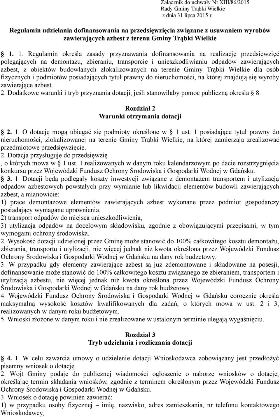 1. Regulamin określa zasady przyznawania dofinansowania na realizację przedsięwzięć polegających na demontażu, zbieraniu, transporcie i unieszkodliwianiu odpadów zawierających azbest, z obiektów