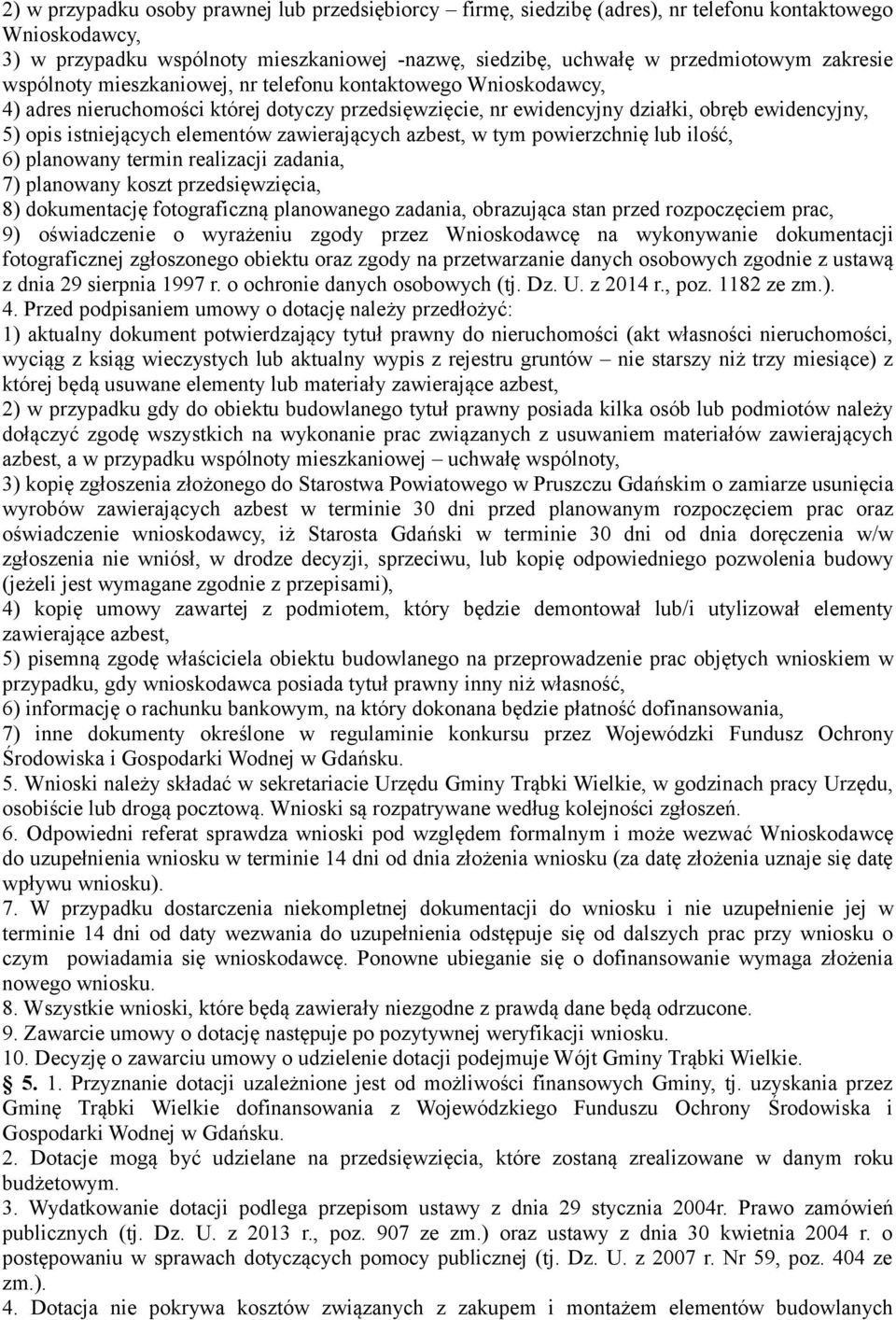 elementów zawierających azbest, w tym powierzchnię lub ilość, 6) planowany termin realizacji zadania, 7) planowany koszt przedsięwzięcia, 8) dokumentację fotograficzną planowanego zadania, obrazująca