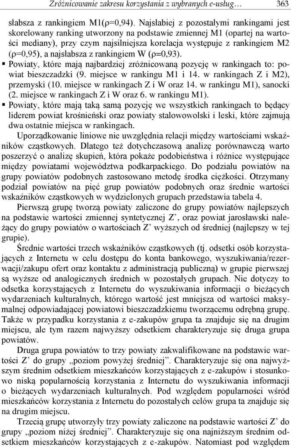 najsłabsza z rankingiem W ( =0,93). Powiaty, które mają najbardziej zróżnicowaną pozycję w rankingach to: powiat bieszczadzki (9. miejsce w rankingu M1 i 14. w rankingach Z i M2), przemyski (10.