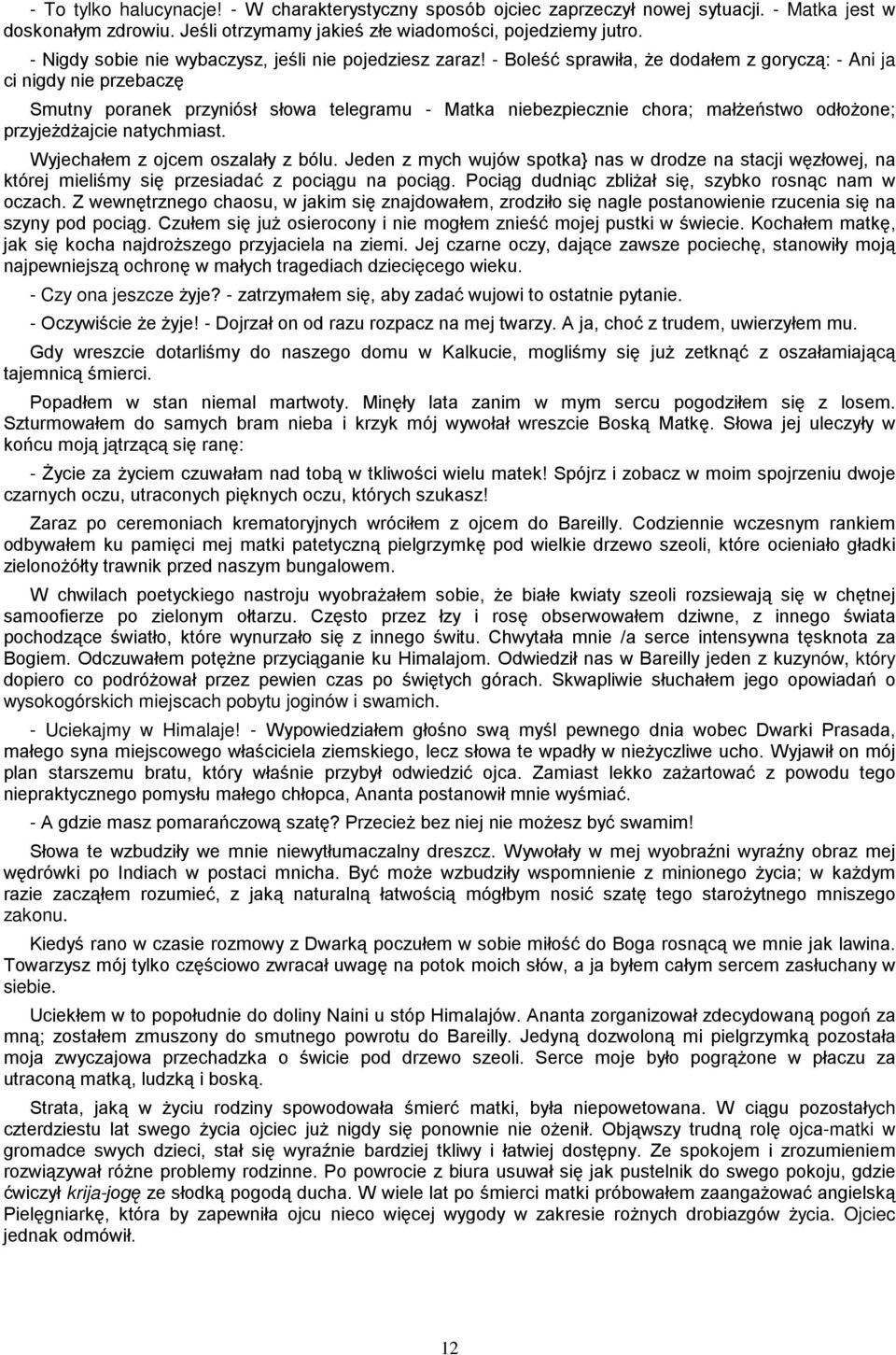 - Boleść sprawiła, Ŝe dodałem z goryczą: - Ani ja ci nigdy nie przebaczę Smutny poranek przyniósł słowa telegramu - Matka niebezpiecznie chora; małŝeństwo odłoŝone; przyjeŝdŝajcie natychmiast.