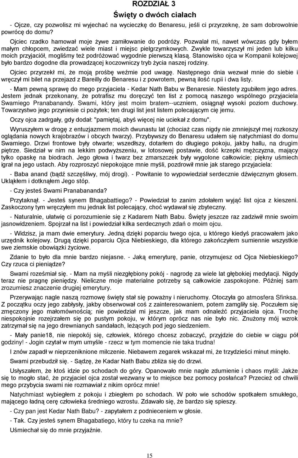 Zwykle towarzyszył mi jeden lub kilku moich przyjaciół, mogliśmy teŝ podróŝować wygodnie pierwszą klasą.
