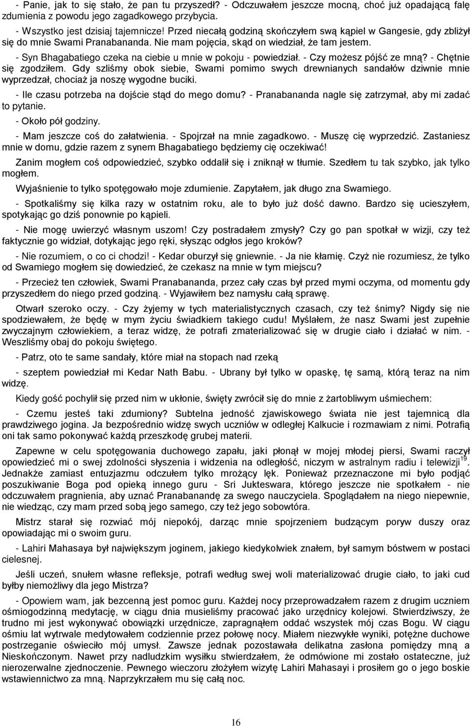 - Syn Bhagabatiego czeka na ciebie u mnie w pokoju - powiedział. - Czy moŝesz pójść ze mną? - Chętnie się zgodziłem.