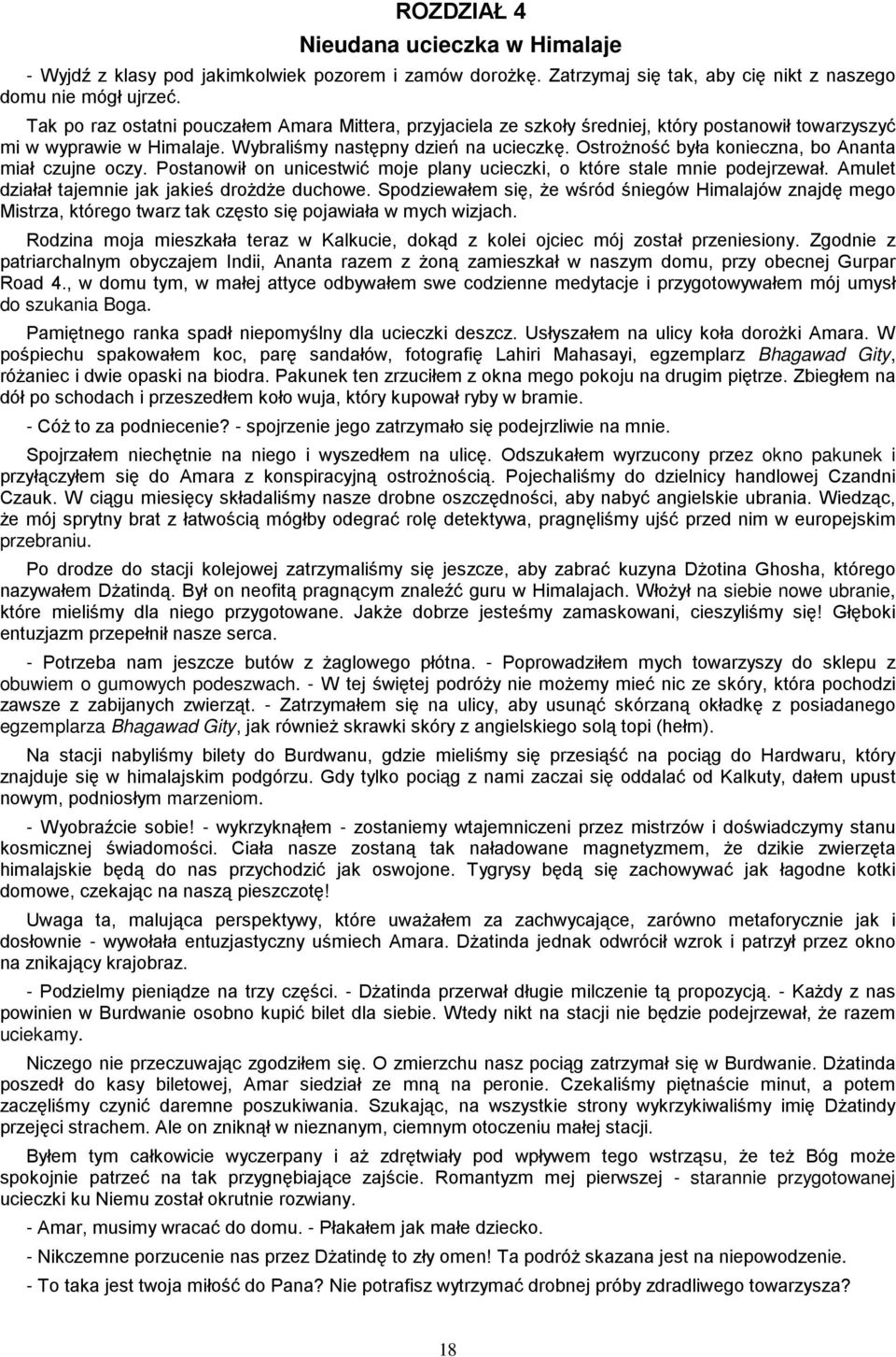 OstroŜność była konieczna, bo Ananta miał czujne oczy. Postanowił on unicestwić moje plany ucieczki, o które stale mnie podejrzewał. Amulet działał tajemnie jak jakieś droŝdŝe duchowe.
