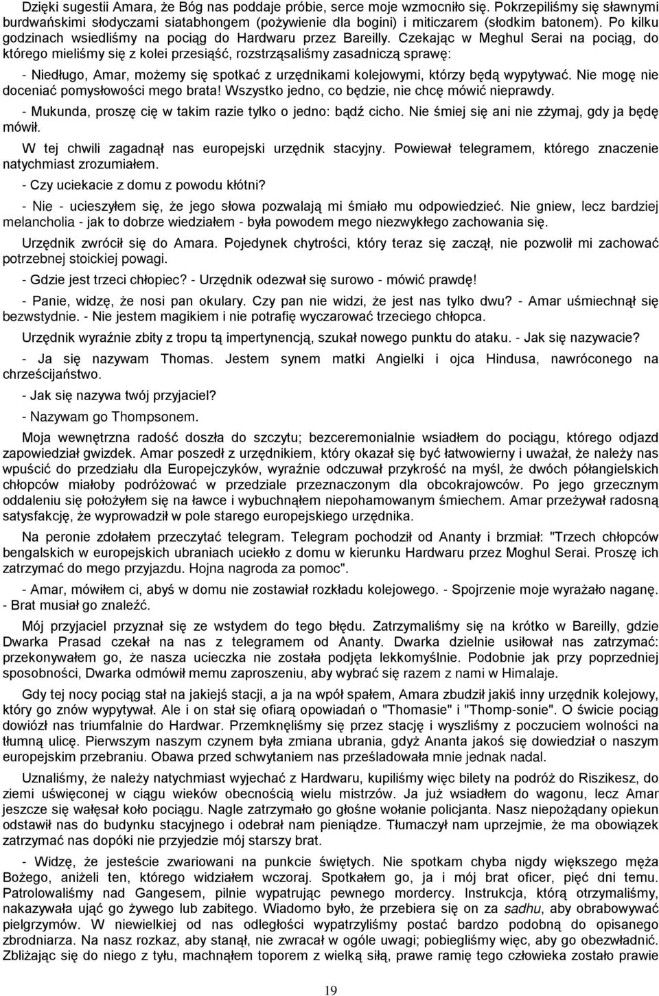 Czekając w Meghul Serai na pociąg, do którego mieliśmy się z kolei przesiąść, rozstrząsaliśmy zasadniczą sprawę: - Niedługo, Amar, moŝemy się spotkać z urzędnikami kolejowymi, którzy będą wypytywać.