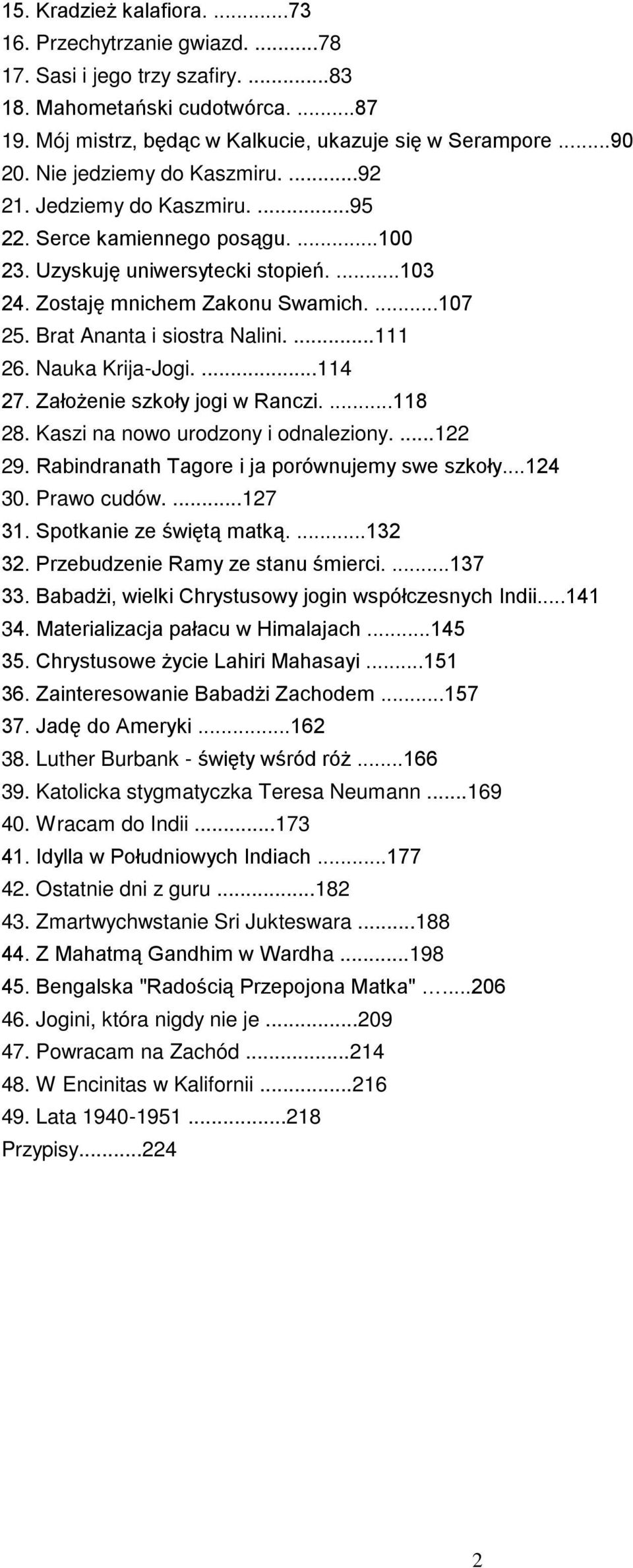 Brat Ananta i siostra Nalini....111 26. Nauka Krija-Jogi....114 27. ZałoŜenie szkoły jogi w Ranczi....118 28. Kaszi na nowo urodzony i odnaleziony....122 29.