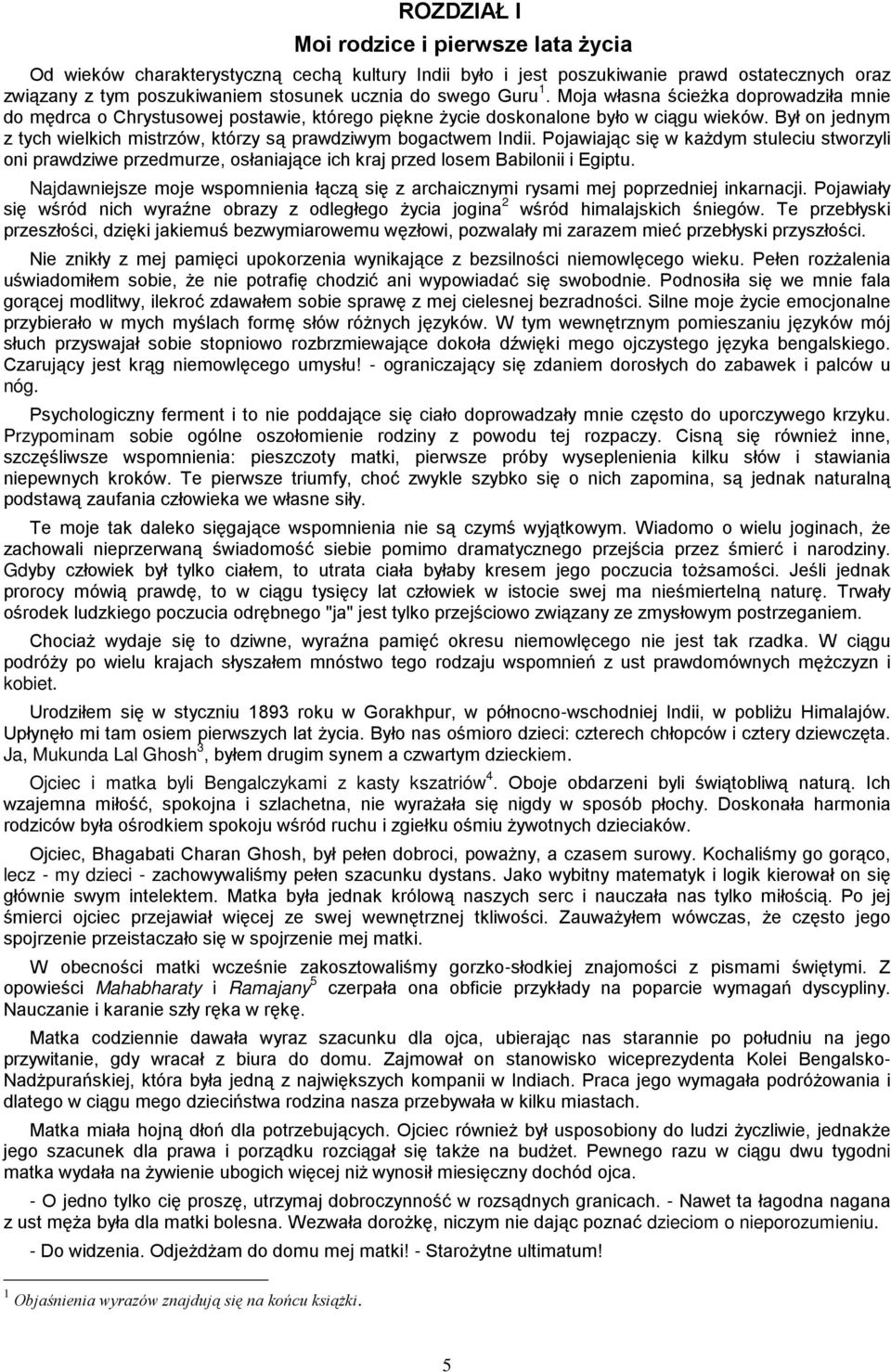 Był on jednym z tych wielkich mistrzów, którzy są prawdziwym bogactwem Indii. Pojawiając się w kaŝdym stuleciu stworzyli oni prawdziwe przedmurze, osłaniające ich kraj przed losem Babilonii i Egiptu.