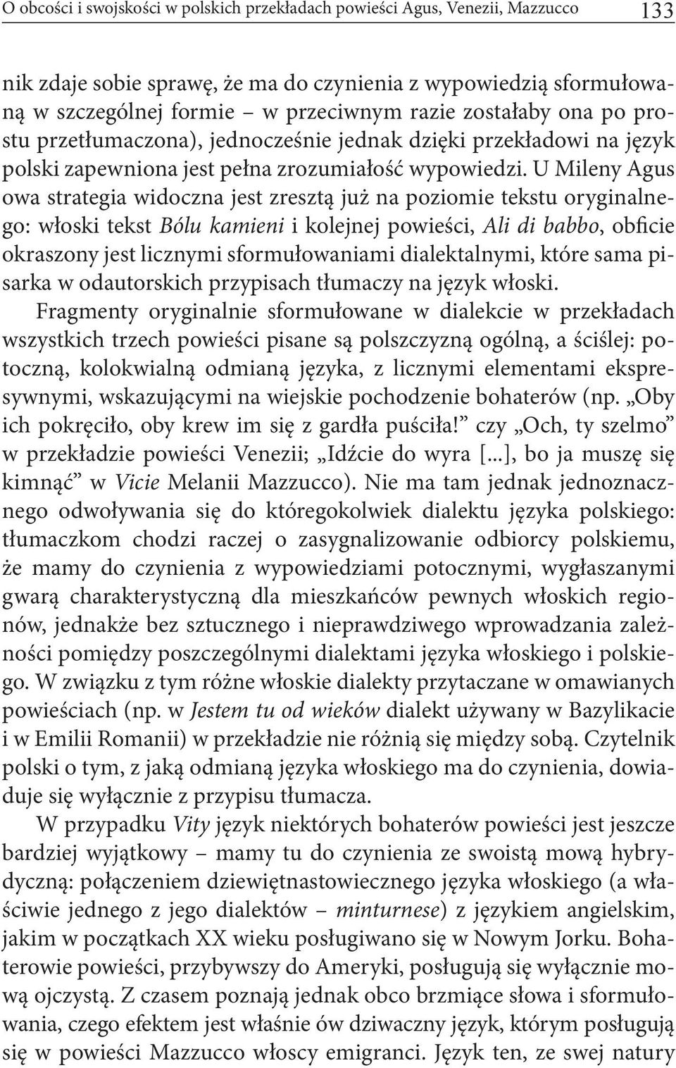 U Mileny Agus owa strategia widoczna jest zresztą już na poziomie tekstu oryginalnego: włoski tekst Bólu kamieni i kolejnej powieści, Ali di babbo, obficie okraszony jest licznymi sformułowaniami