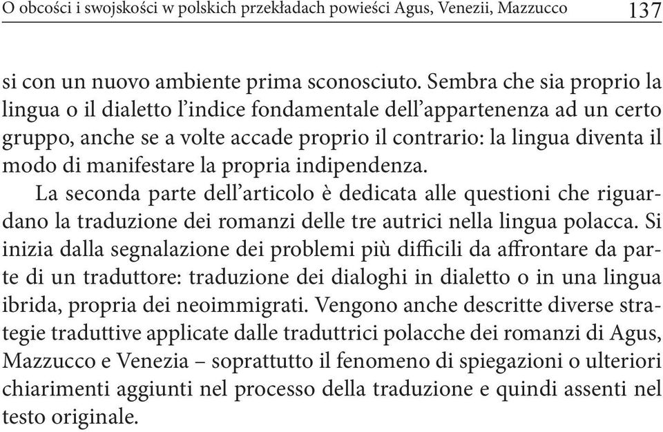 propria indipendenza. La seconda parte dell articolo è dedicata alle questioni che riguardano la traduzione dei romanzi delle tre autrici nella lingua polacca.