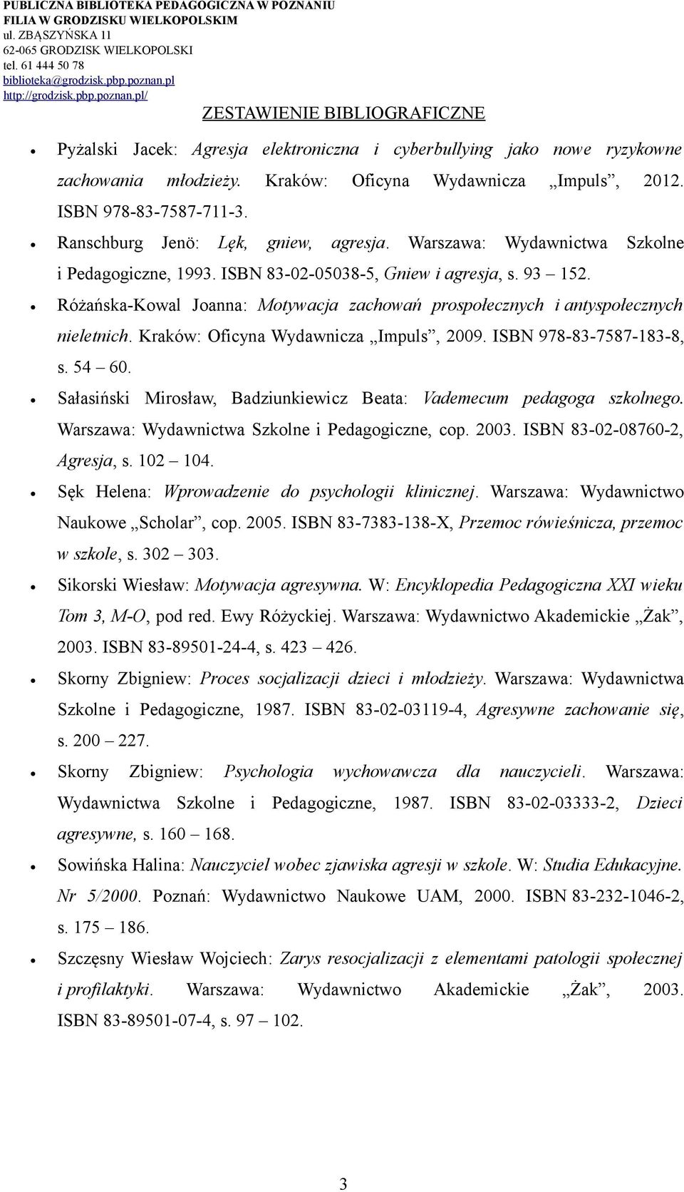 Kraków: Oficyna Wydawnicza Impuls, 2009. ISBN 978-83-7587-183-8, s. 54 60. Sałasiński Mirosław, Badziunkiewicz Beata: Vademecum pedagoga szkolnego. Warszawa: Wydawnictwa Szkolne i Pedagogiczne, cop.