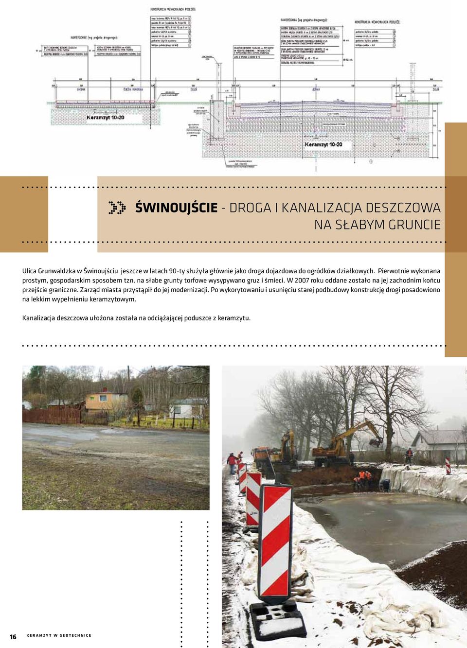 W 2007 roku oddane zostało na jej zachodnim końcu przejście graniczne. Zarząd miasta przystąpił do jej modernizacji.