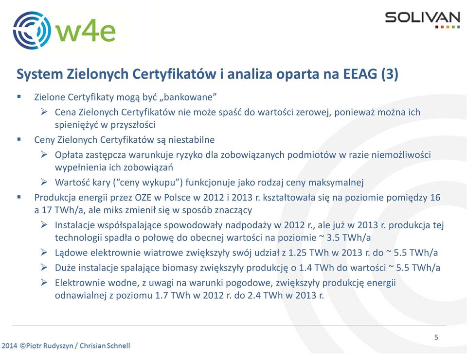 funkcjonuje jako rodzaj ceny maksymalnej Produkcja energii przez OZE w Polsce w 2012 i 2013 r.