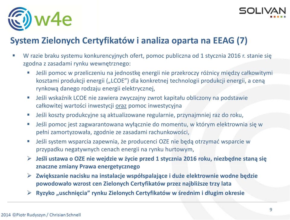 technologii produkcji energii, a ceną rynkową danego rodzaju energii elektrycznej, Jeśli wskaźnik LCOE nie zawiera zwyczajny zwrot kapitału obliczony na podstawie całkowitej wartości inwestycji