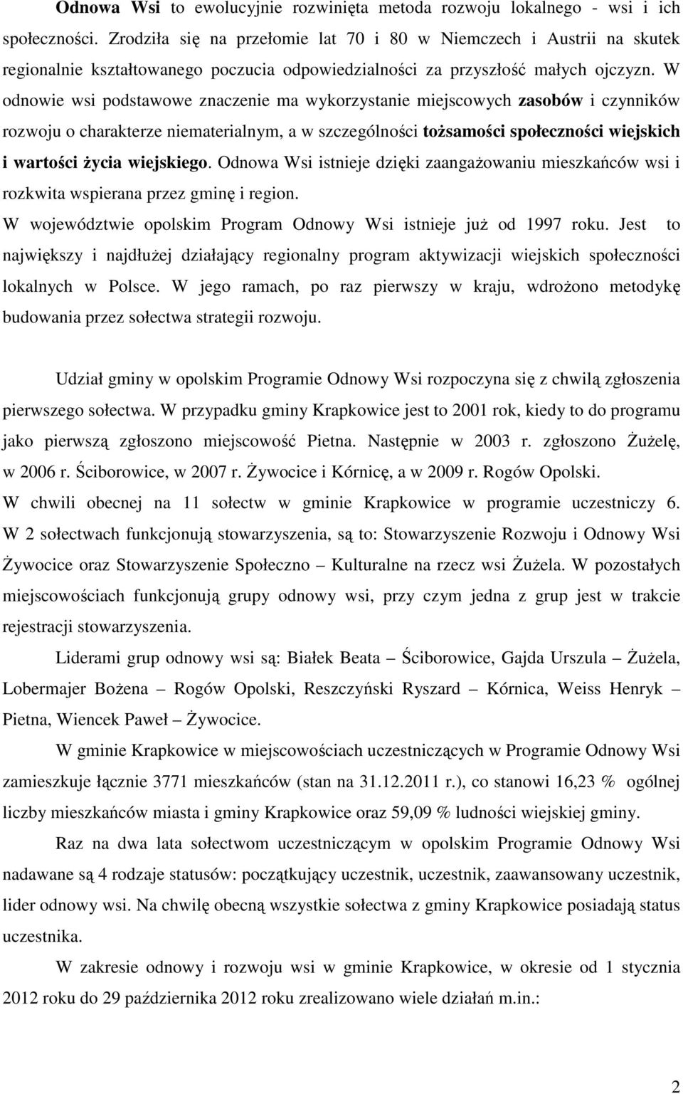 W odnowie wsi podstawowe znaczenie ma wykorzystanie miejscowych zasobów i czynników rozwoju o charakterze niematerialnym, a w szczególności tożsamości społeczności wiejskich i wartości życia
