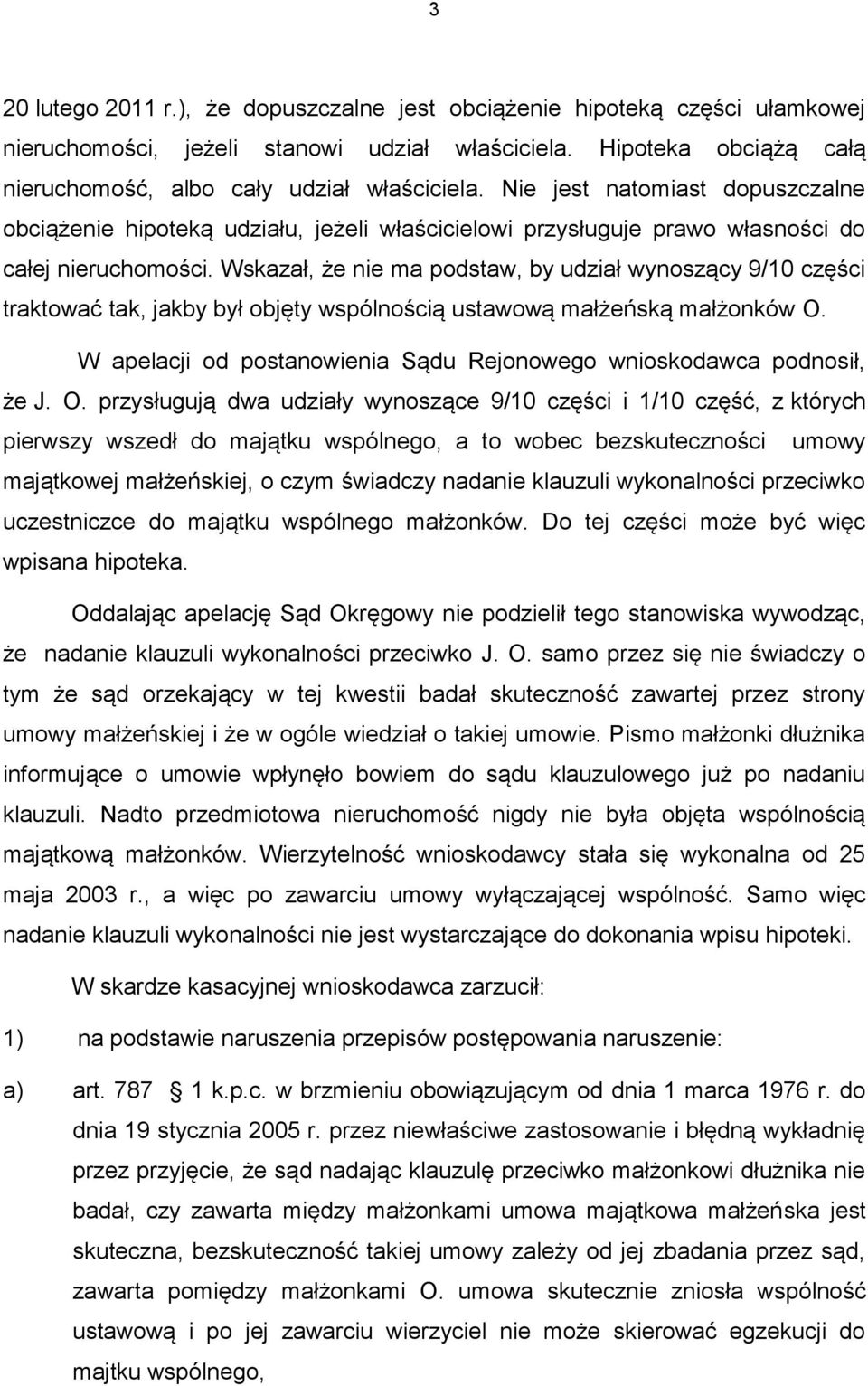 Wskazał, że nie ma podstaw, by udział wynoszący 9/10 części traktować tak, jakby był objęty wspólnością ustawową małżeńską małżonków O.