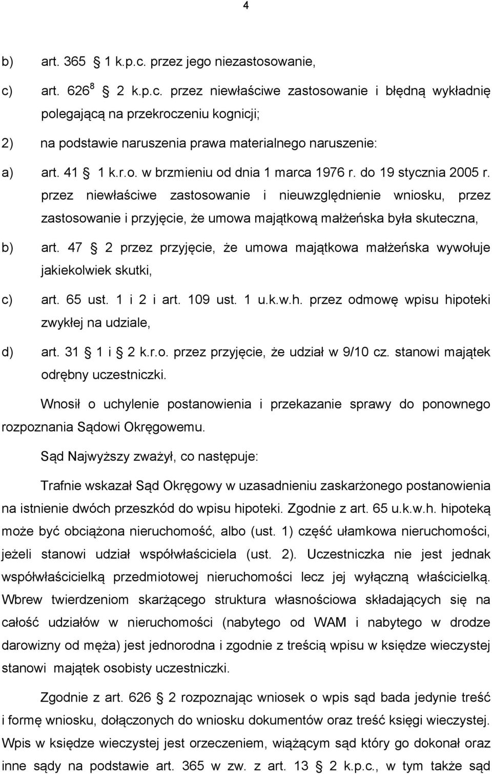 przez niewłaściwe zastosowanie i nieuwzględnienie wniosku, przez zastosowanie i przyjęcie, że umowa majątkową małżeńska była skuteczna, b) art.