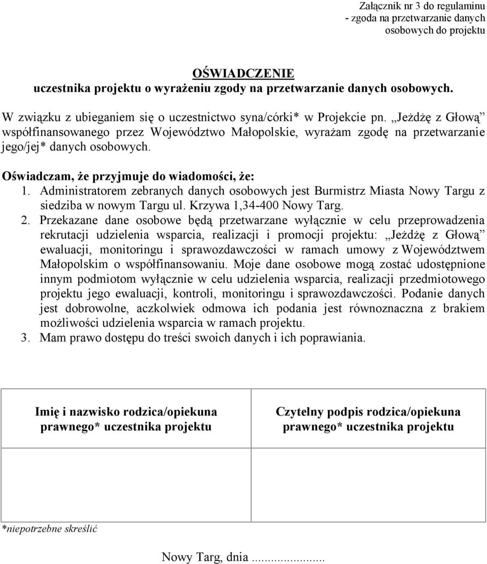 Oświadczam, że przyjmuje do wiadomości, że: 1. Administratorem zebranych danych osobowych jest Burmistrz Miasta Nowy Targu z siedziba w nowym Targu ul. Krzywa 1,34-400 Nowy Targ. 2.