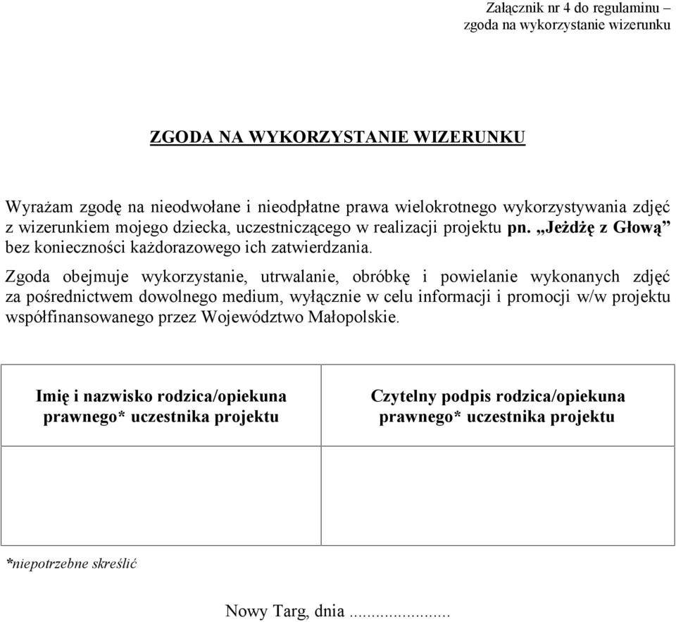 Zgoda obejmuje wykorzystanie, utrwalanie, obróbkę i powielanie wykonanych zdjęć za pośrednictwem dowolnego medium, wyłącznie w celu informacji i promocji w/w