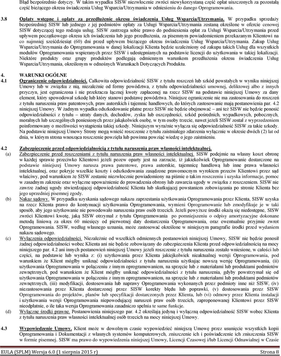 8 Opłaty wstępne i opłaty za przedłużenie okresu świadczenia Usług Wsparcia/Utrzymania.