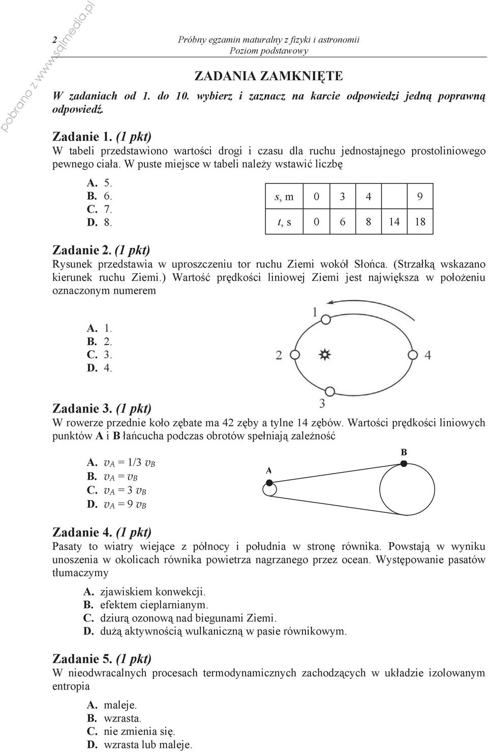 s, m 0 3 4 9 t, s 0 6 8 14 18 Zadanie 2. (1 pkt) Rysunek przedstawia w uproszczeniu tor ruchu Ziemi wokó S o ca. (Strza k wskazano kierunek ruchu Ziemi.