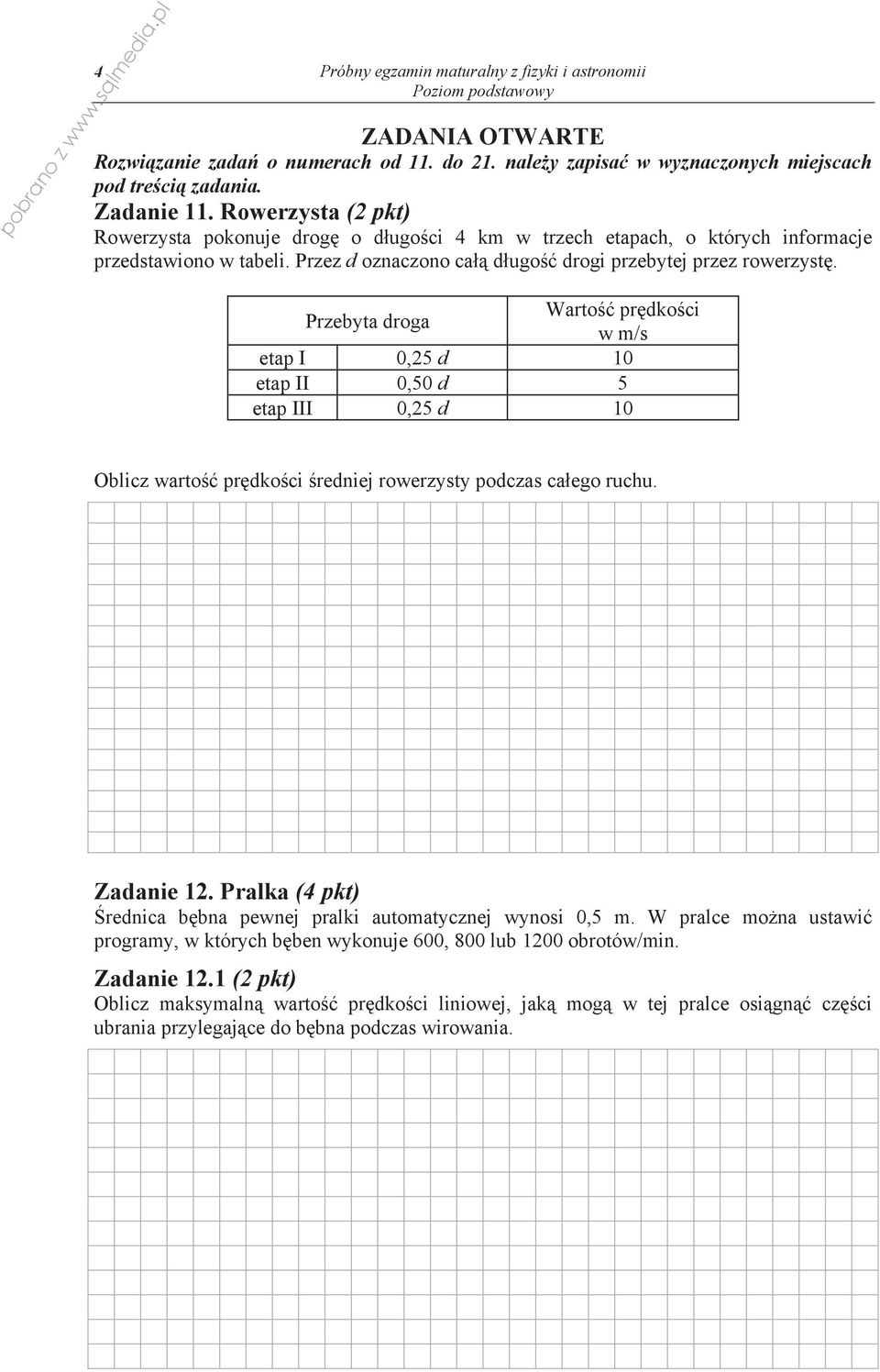 sqlmedia.pl Przebyta droga Warto pr dko ci w m/s etap I 0,25 d 10 etap II 0,50 d 5 etap III 0,25 d 10 Oblicz warto pr dko ci redniej rowerzysty podczas ca ego ruchu. Zadanie 12.