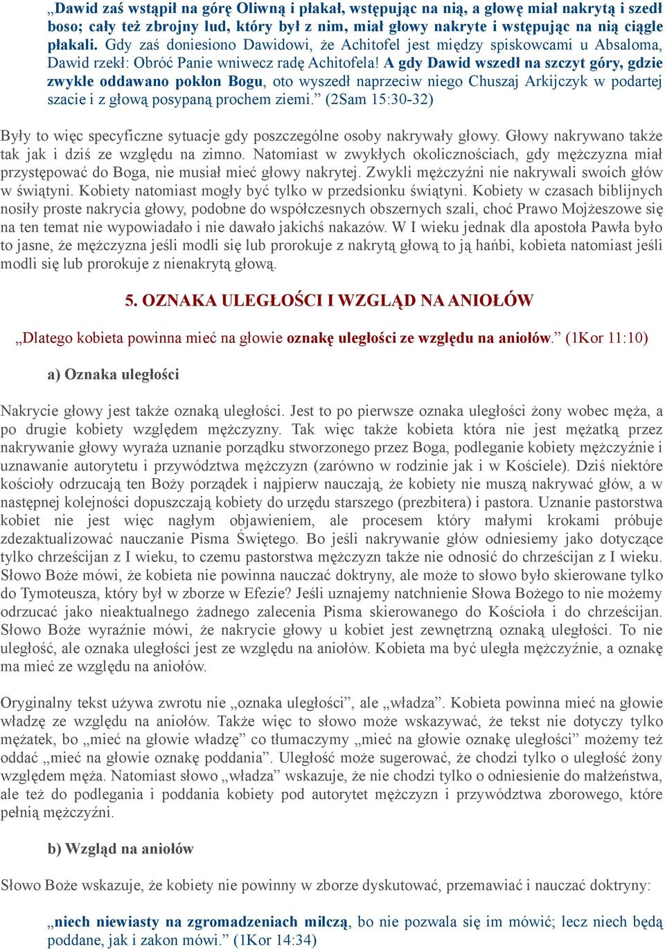 A gdy Dawid wszedł na szczyt góry, gdzie zwykle oddawano pokłon Bogu, oto wyszedł naprzeciw niego Chuszaj Arkijczyk w podartej szacie i z głową posypaną prochem ziemi.