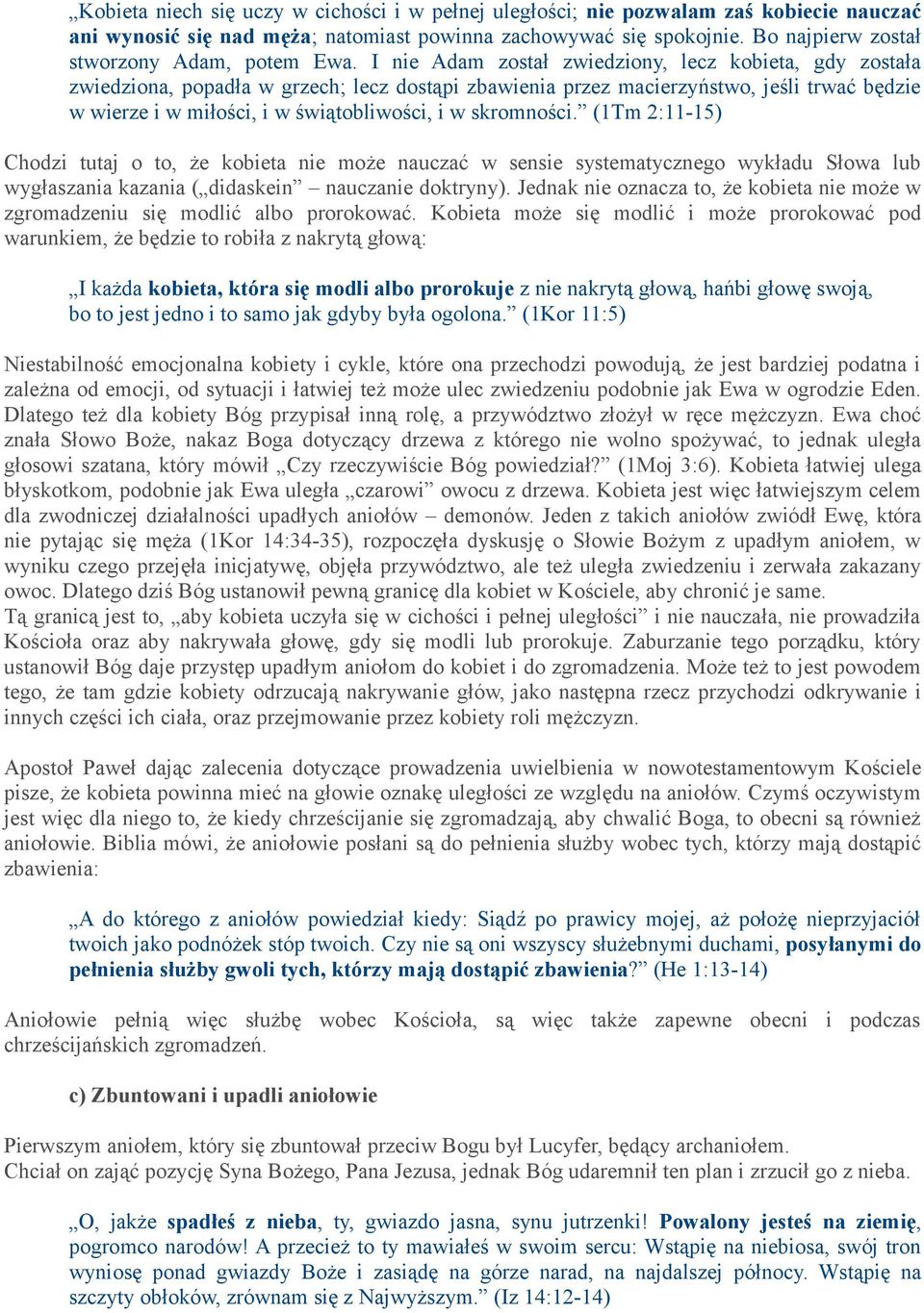 I nie Adam został zwiedziony, lecz kobieta, gdy została zwiedziona, popadła w grzech; lecz dostąpi zbawienia przez macierzyństwo, jeśli trwać będzie w wierze i w miłości, i w świątobliwości, i w