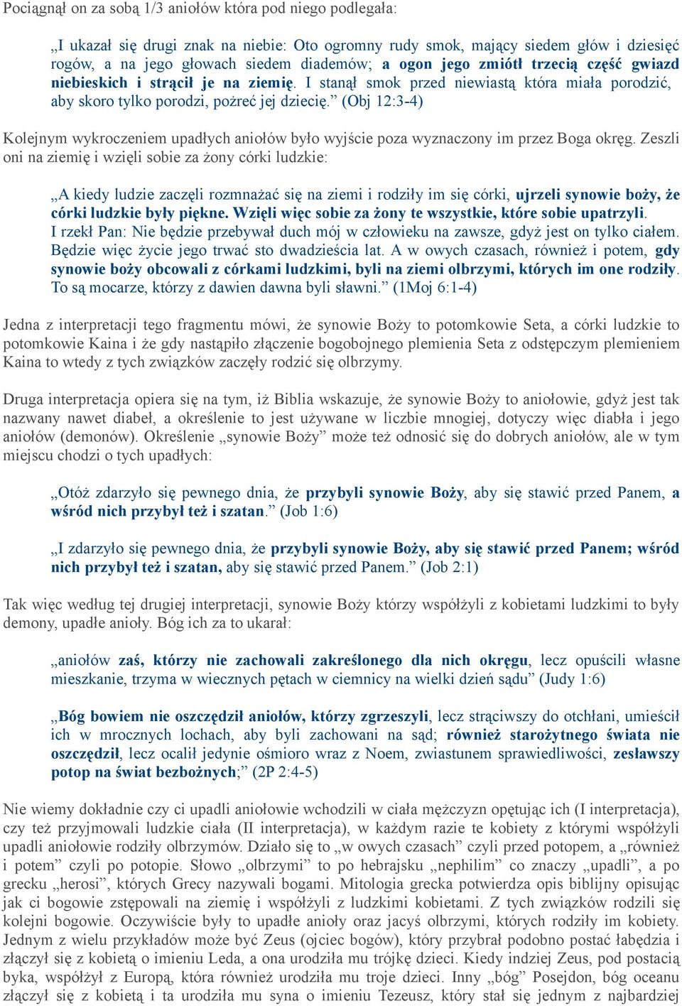 (Obj 12:3-4) Kolejnym wykroczeniem upadłych aniołów było wyjście poza wyznaczony im przez Boga okręg.
