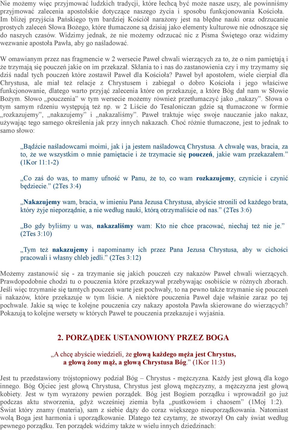 do naszych czasów. Widzimy jednak, że nie możemy odrzucać nic z Pisma Świętego oraz widzimy wezwanie apostoła Pawła, aby go naśladować.