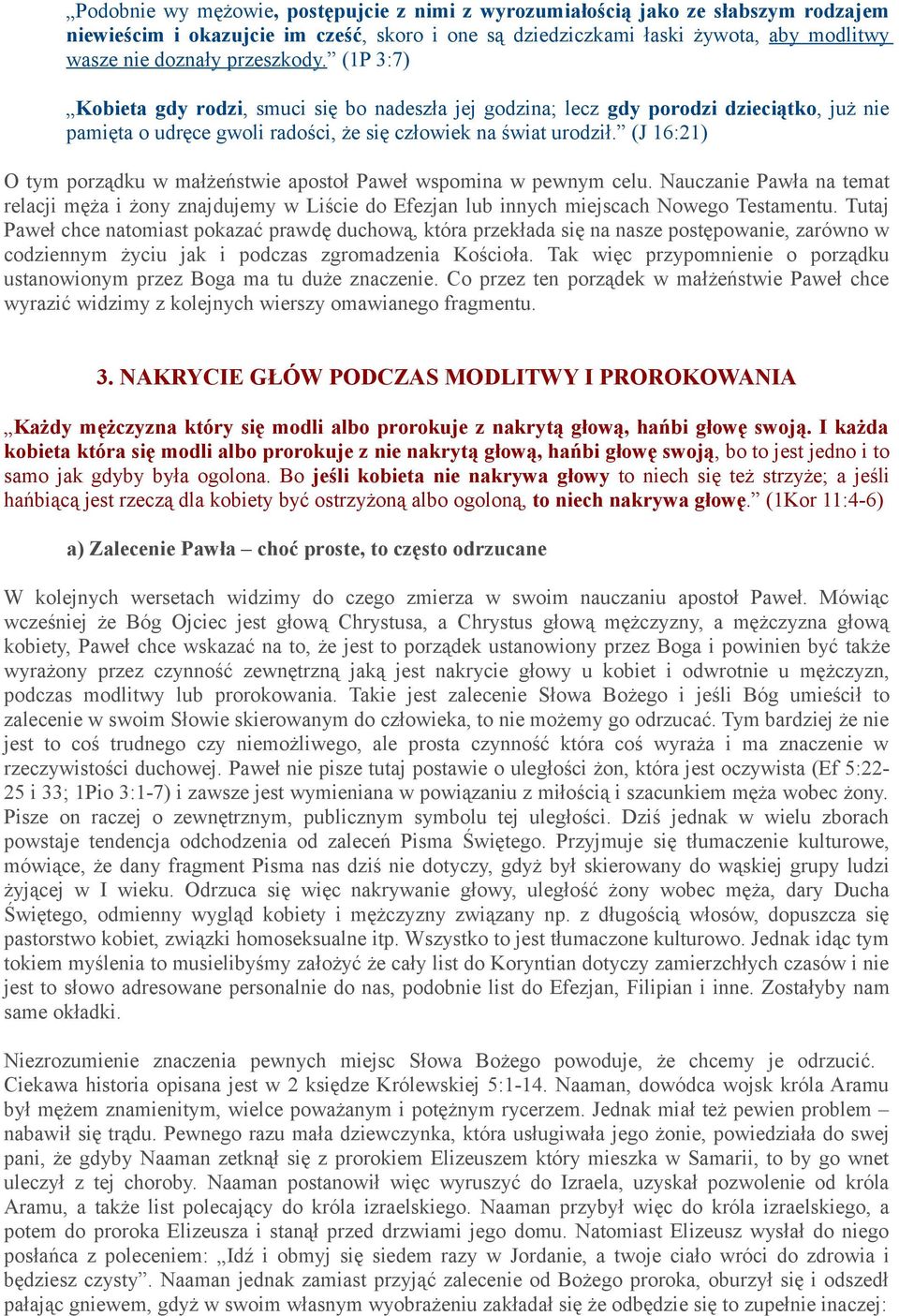 (J 16:21) O tym porządku w małżeństwie apostoł Paweł wspomina w pewnym celu. Nauczanie Pawła na temat relacji męża i żony znajdujemy w Liście do Efezjan lub innych miejscach Nowego Testamentu.
